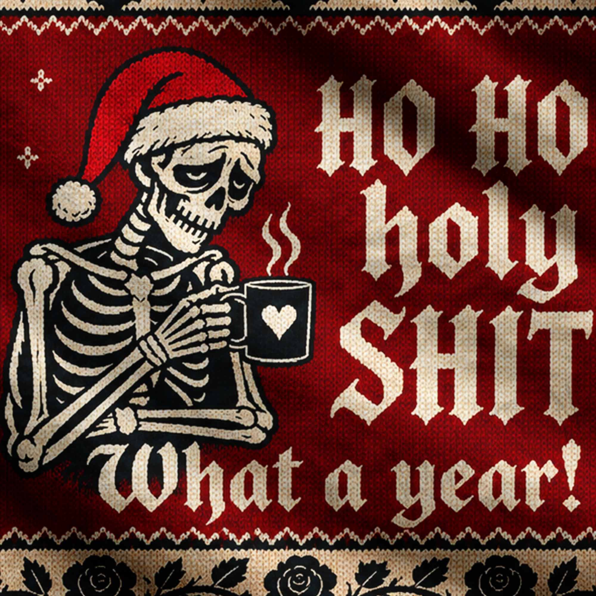 Ho Ho Holy Sh*t What a Year Ugly Sweatshirts