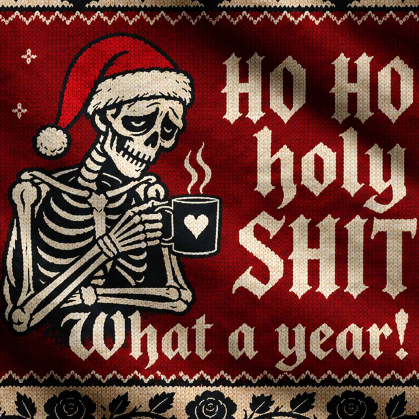 Ho Ho Holy Sh*t What a Year Ugly Sweatshirts