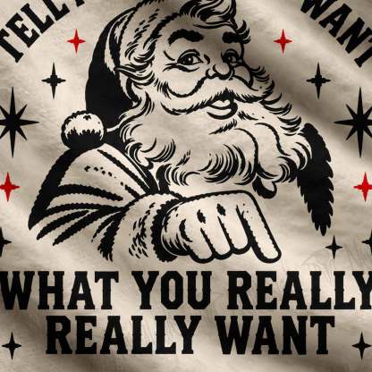 Tell Me What You Really Really Want Ugly Sweatshirts