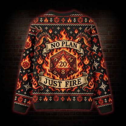 No Plan Just Fire Ugly Sweatshirts