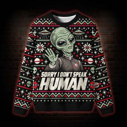 Sorry I Don't Speak Human Ugly Sweatshirts