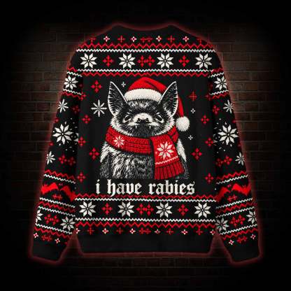 I have Rabies Ugly Sweatshirts