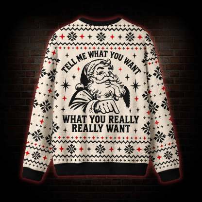 Tell Me What You Really Really Want Ugly Sweatshirts