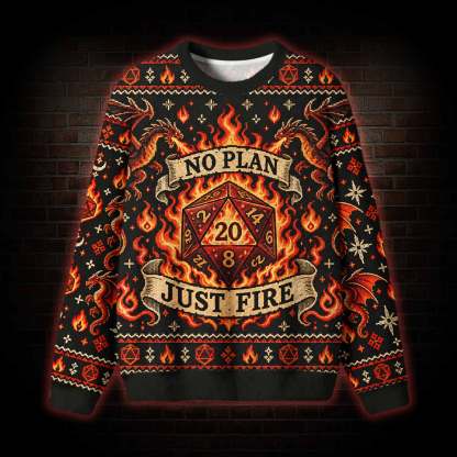 No Plan Just Fire Ugly Sweatshirts