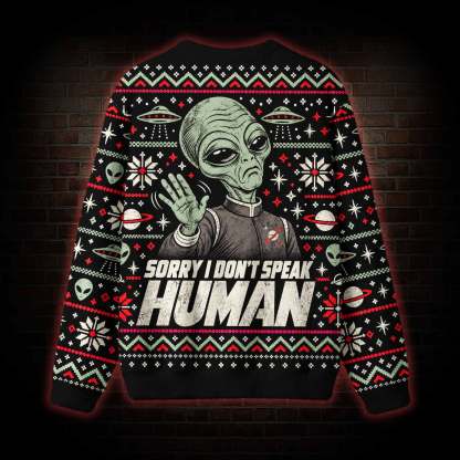 Sorry I Don't Speak Human Ugly Sweatshirts