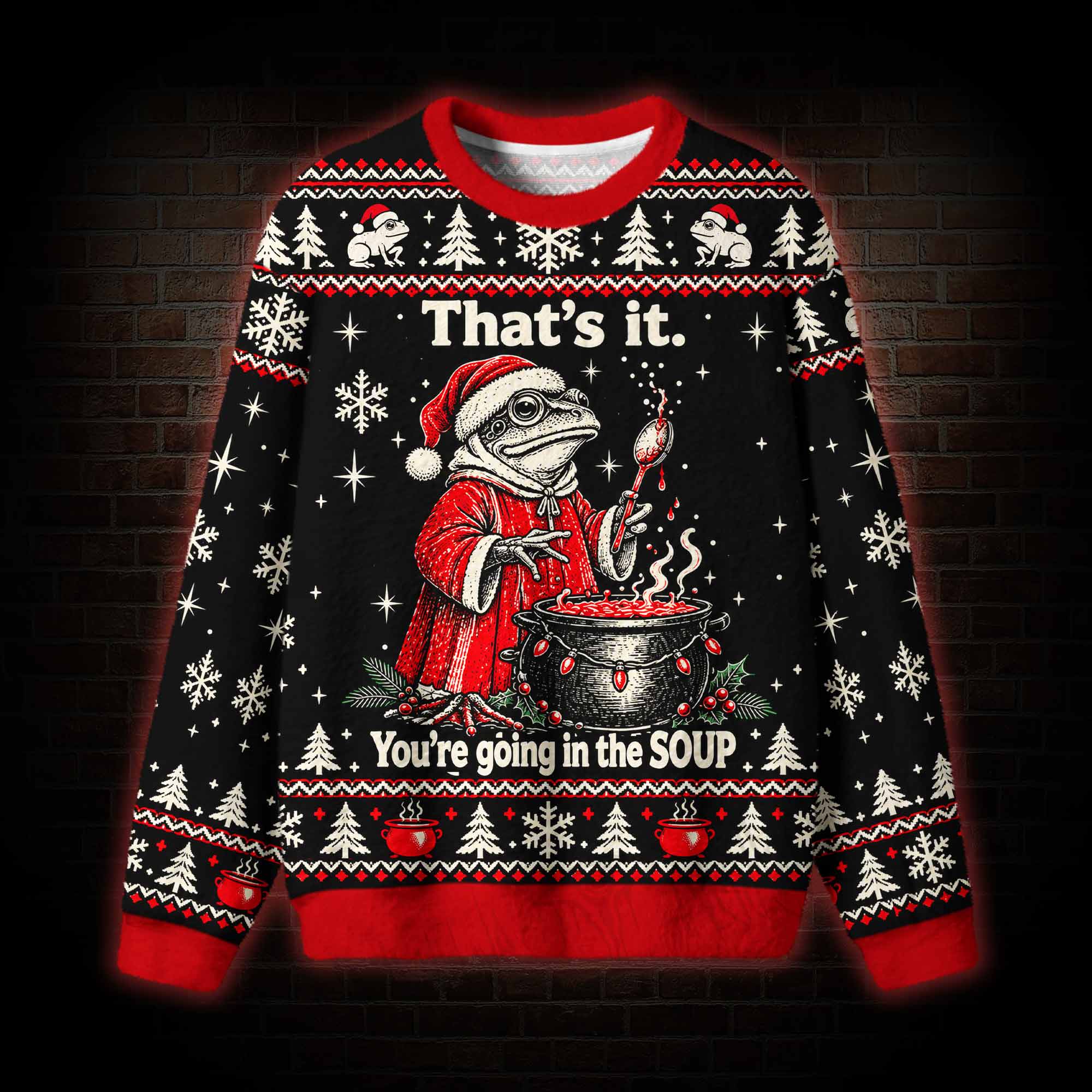 That’s it You’re Going in the Soup Ugly Sweatshirts