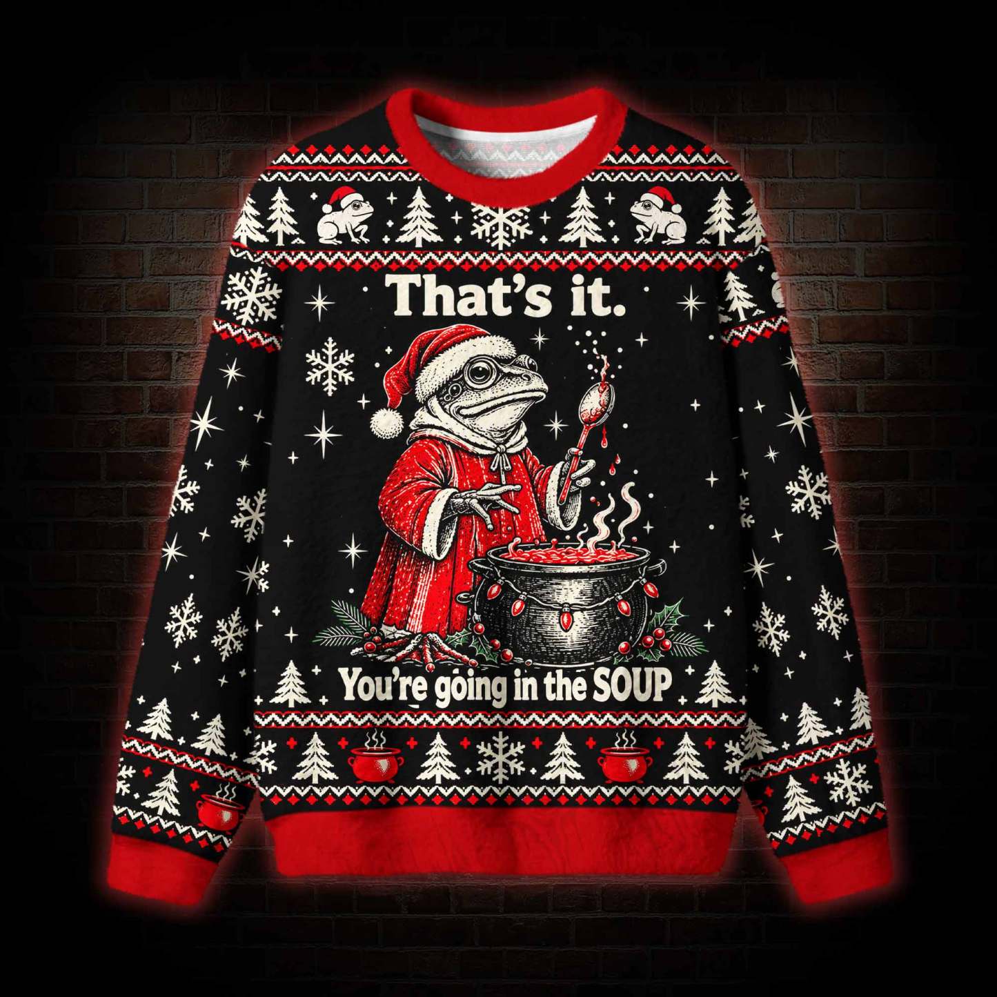 That’s it You’re Going in the Soup Ugly Sweatshirts