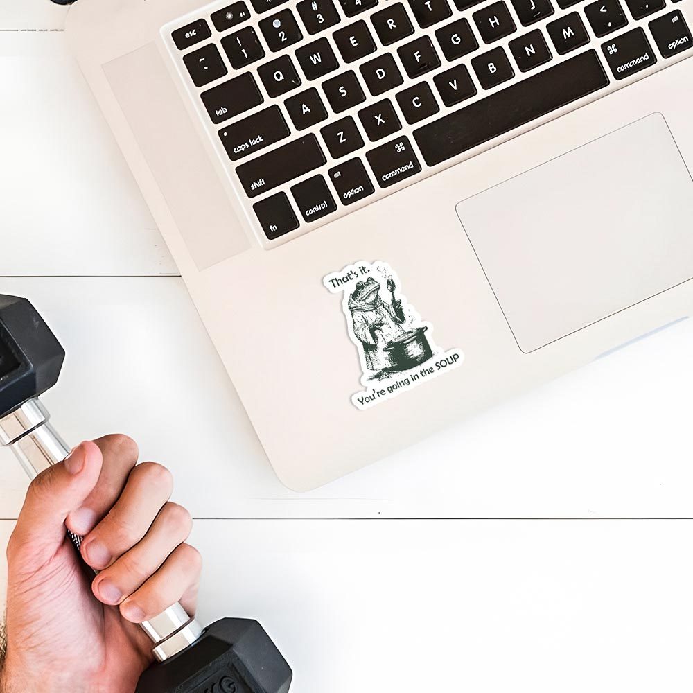 That's It. You're Going in the Soup Sticker