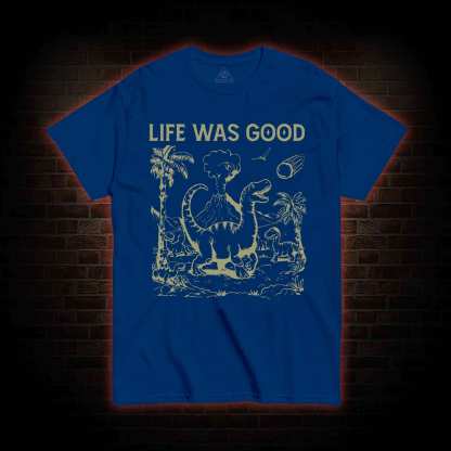 Life Was Good T-shirt