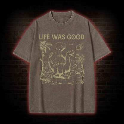 Life Was Good Washed T-shirt