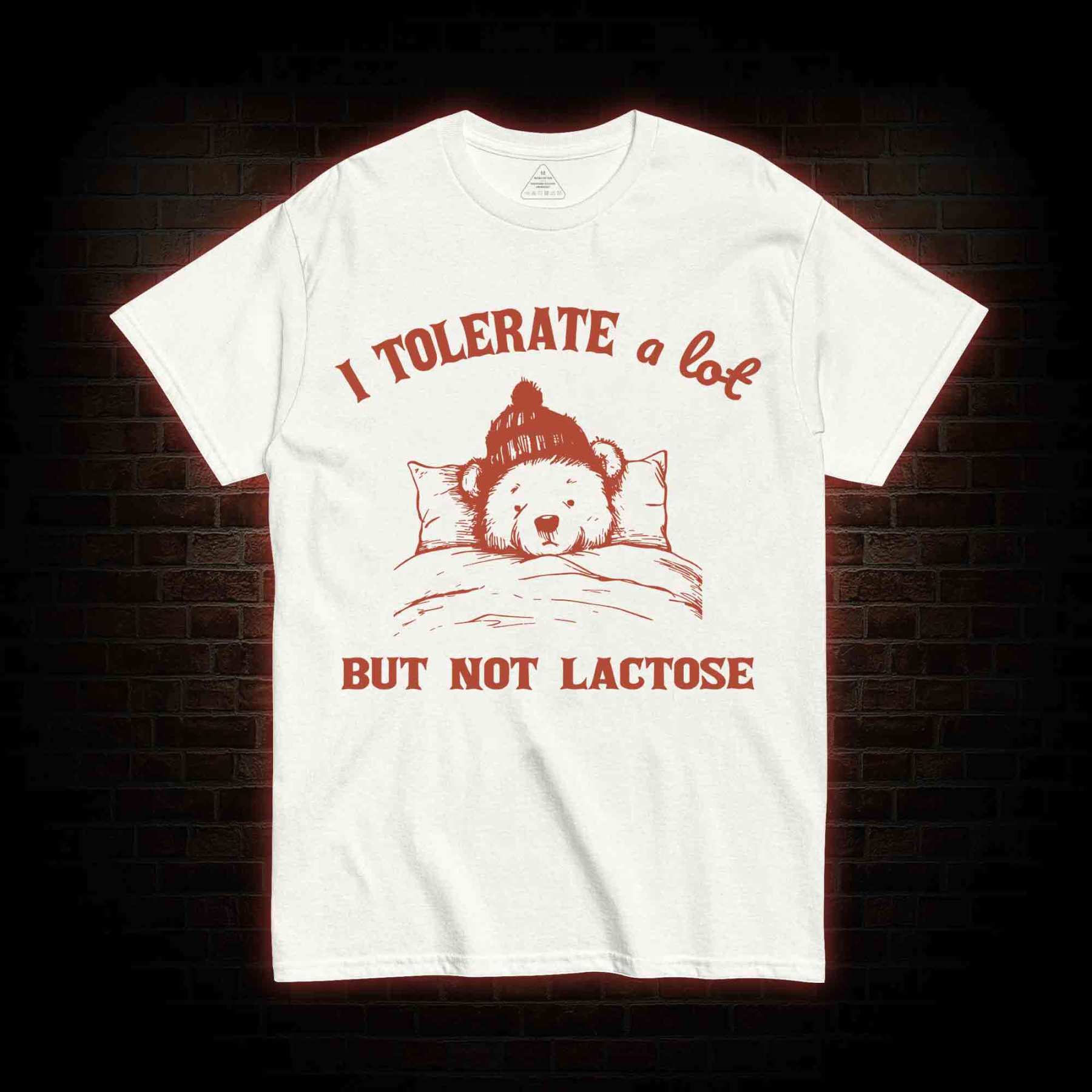 I Tolerate A Lot But Not Lactose T-shirt
