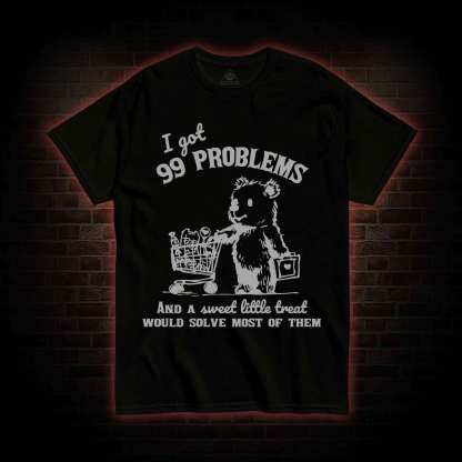 I Got 99 Problems T-shirt