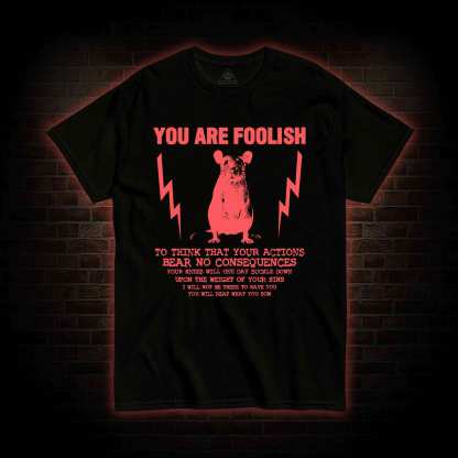 You Are Foolish T-shirt