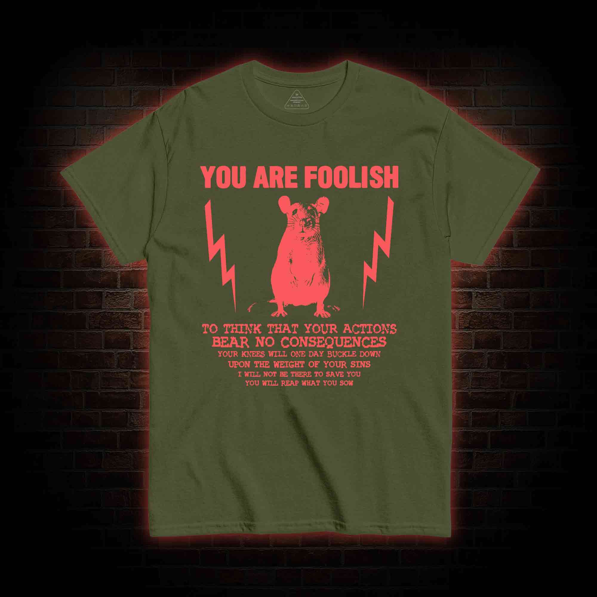 You Are Foolish T-shirt