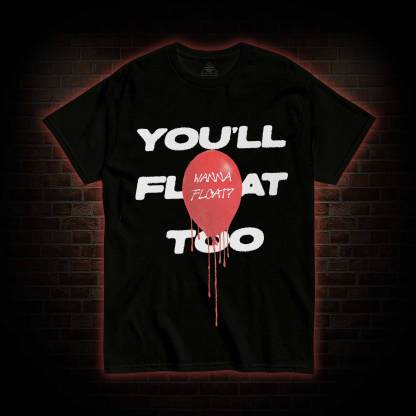 You'll Float Too Balloon Horror You Do Not Yield T-shirt