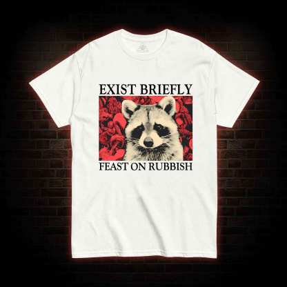 Exist Briefly Feast On Rubbish T-shirt