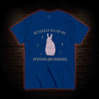 All Of My System Are Nervous T-shirt