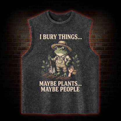 I Bury Things Maybe Plants Maybe People Washed Tank Top