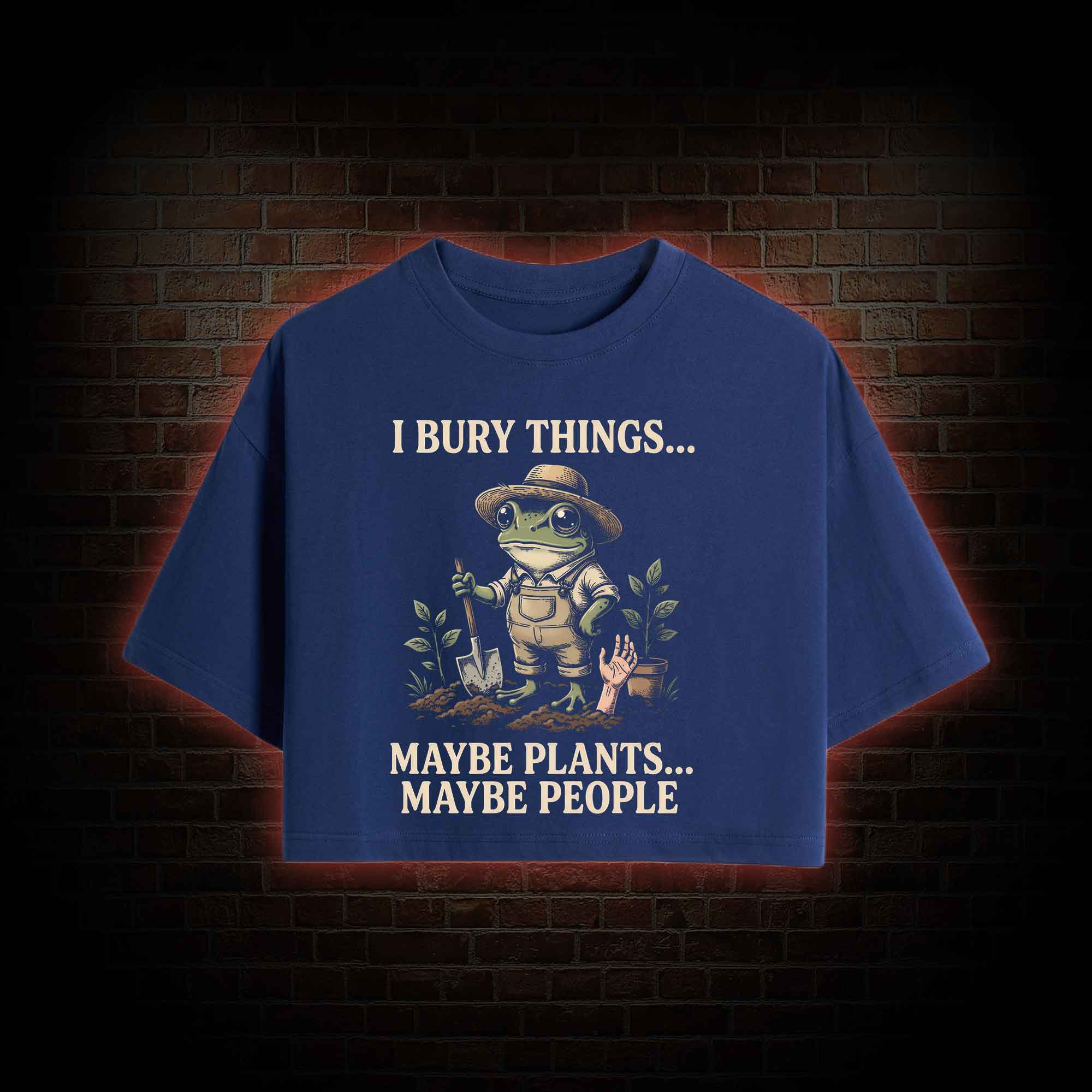 I Bury Things Maybe Plants Maybe People Crop Top