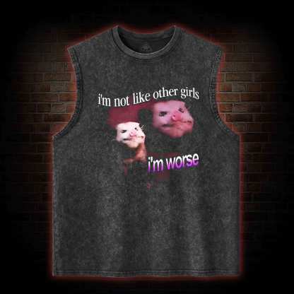 I'm Not Like Other Girls I'm Worse Washed Tank Top