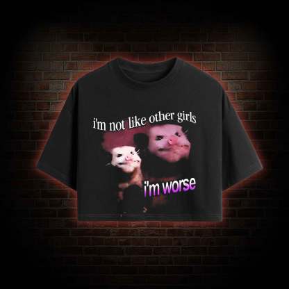 I'm Not Like Other Girls I'm Worse Crop Top