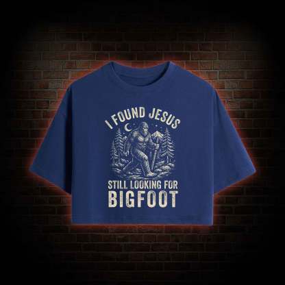 I Found Jesus Still Looking for Bigfoot Crop Top