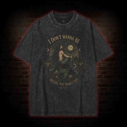 I don't Wanna be Where the People are Washed T-shirt