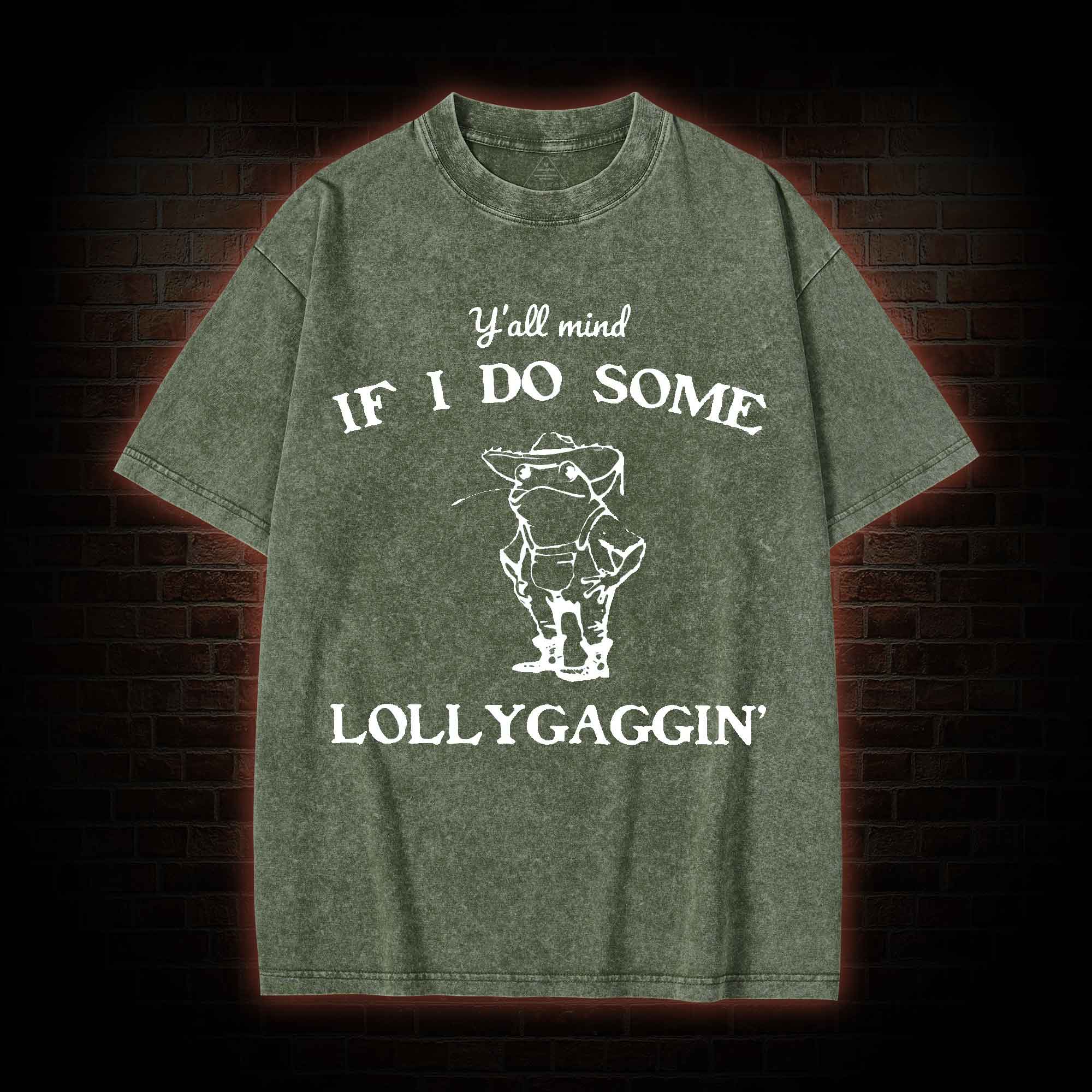 Y'all Mind if I do Some Lollygaggin' Washed T-shirt