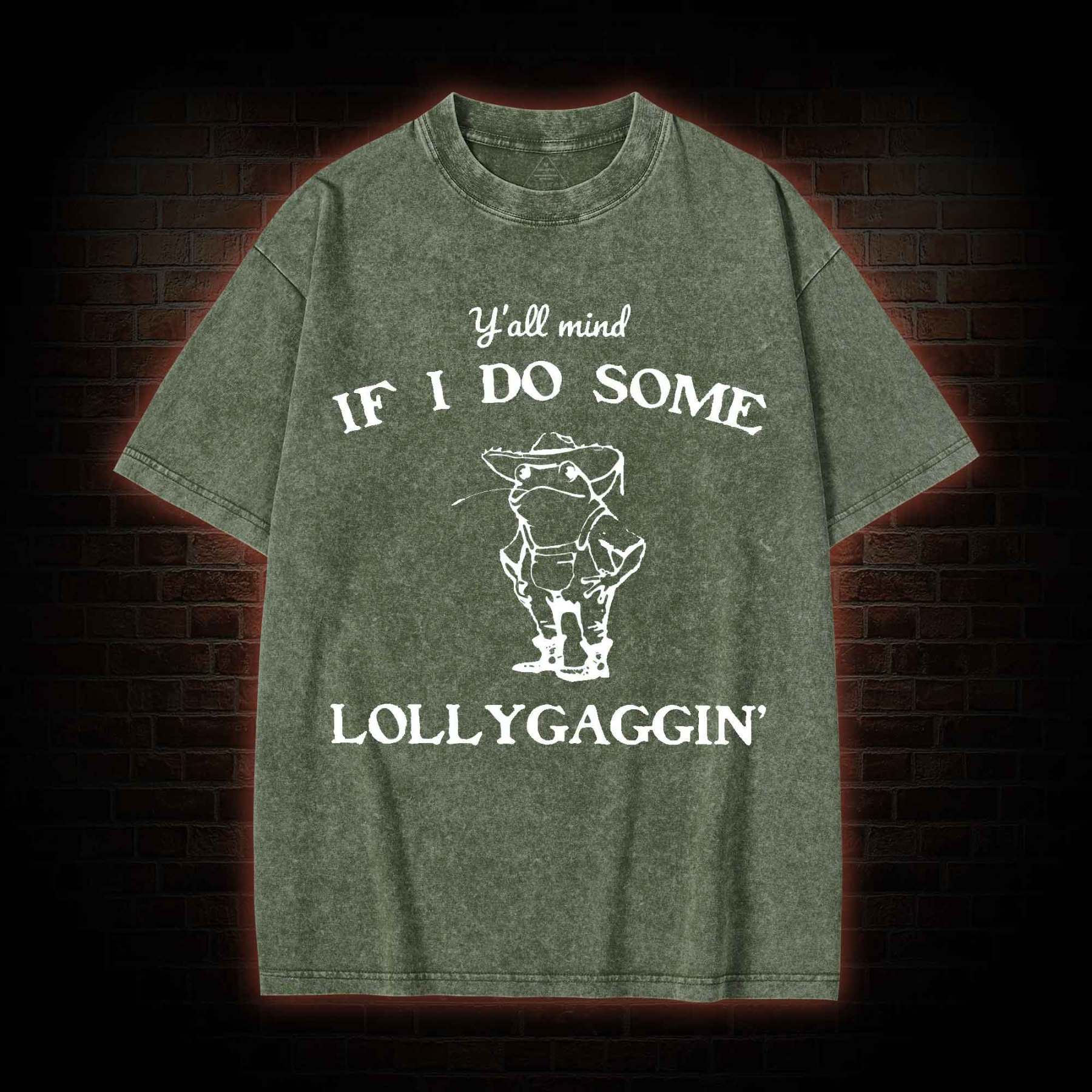 Y'all Mind if I do Some Lollygaggin' Washed T-shirt