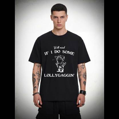 Y'all Mind if I do Some Lollygaggin' T-shirt