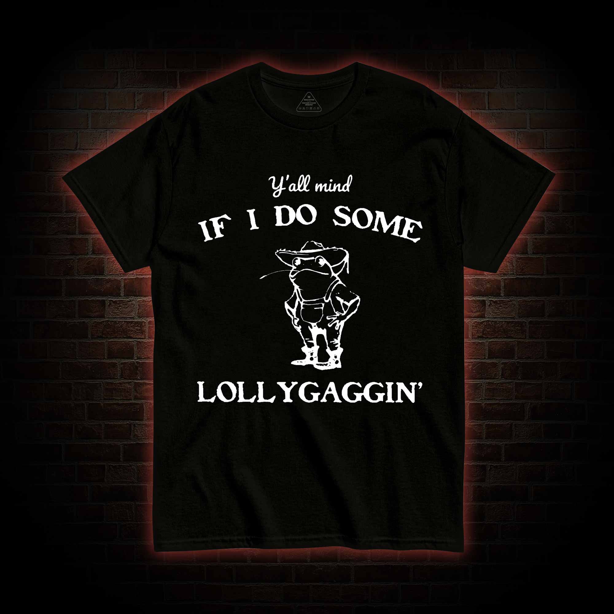 Y'all Mind if I do Some Lollygaggin' T-shirt