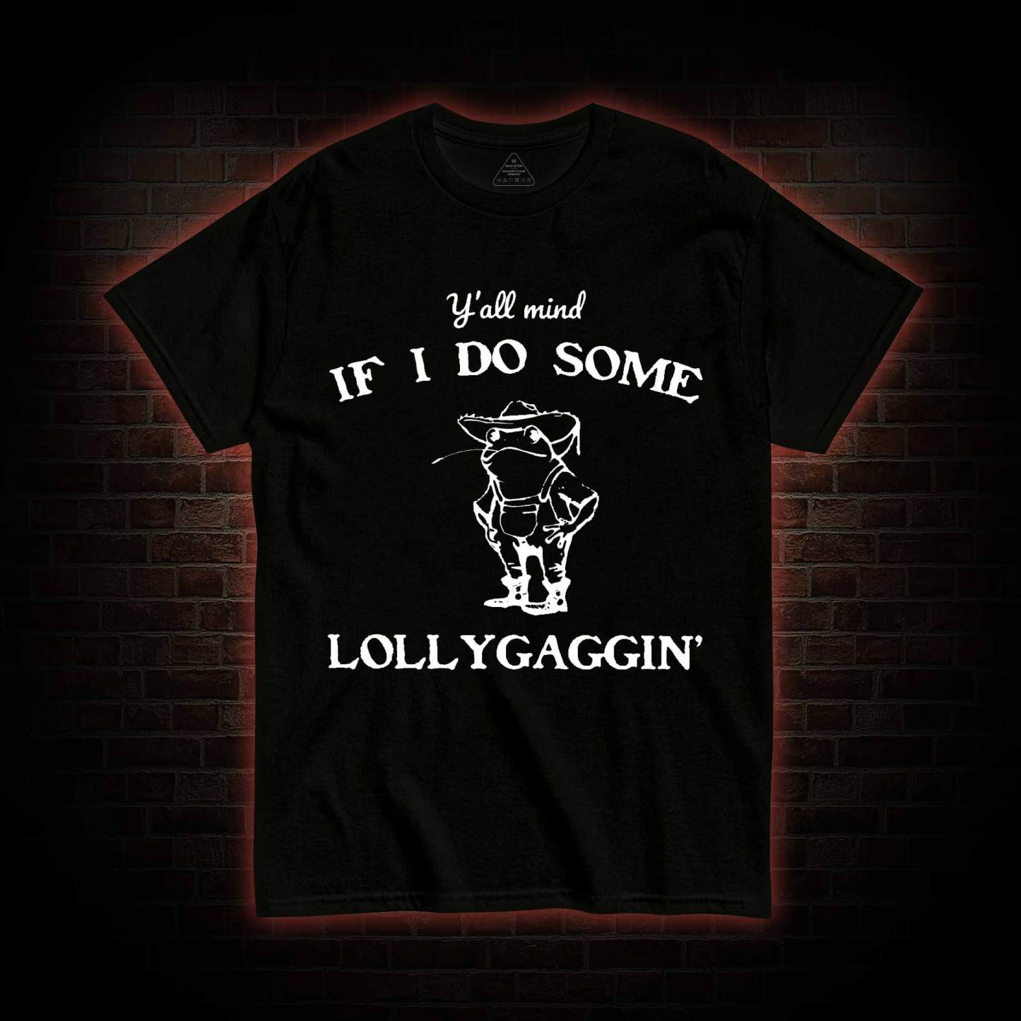Y'all Mind if I do Some Lollygaggin' T-shirt