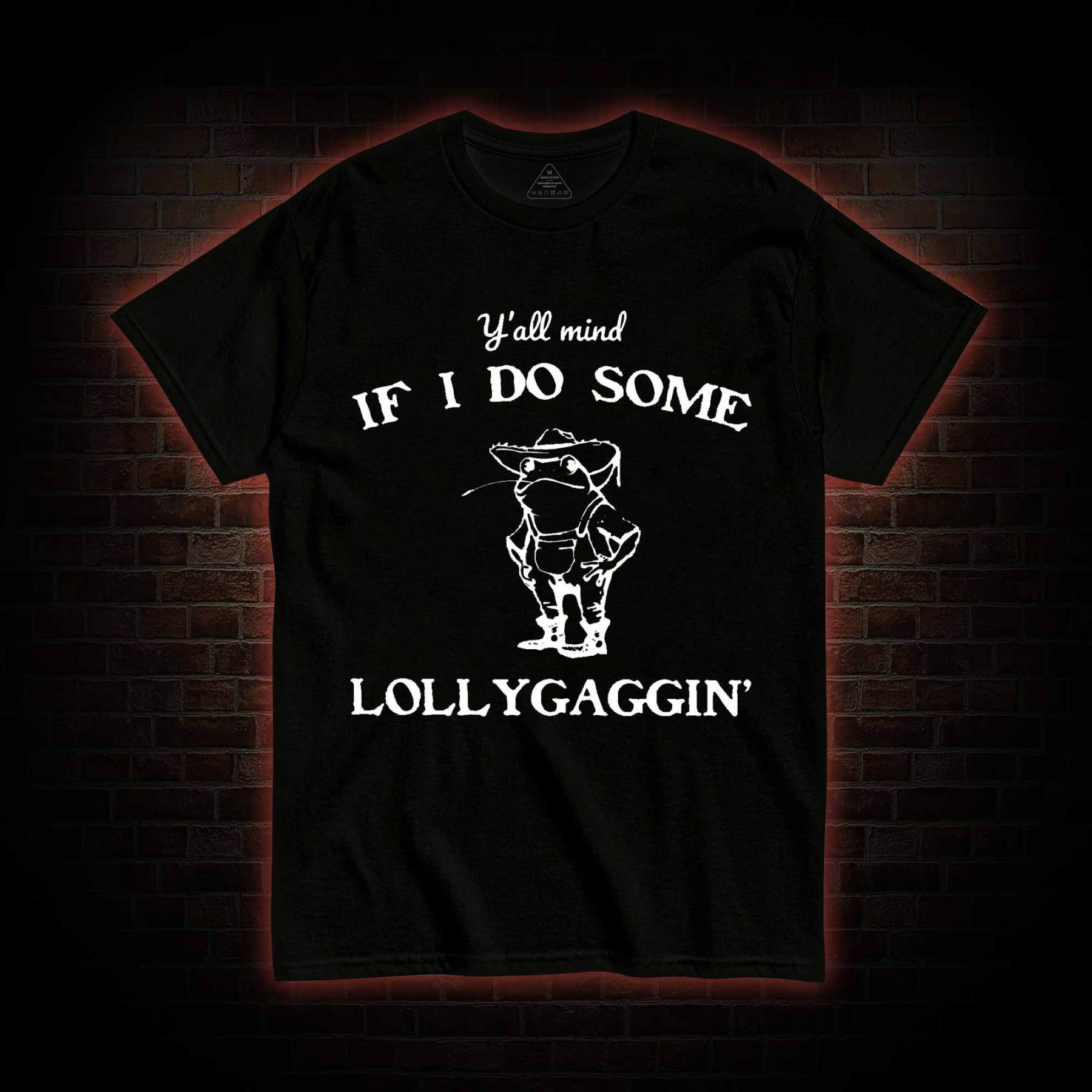 Y'all Mind if I do Some Lollygaggin' T-shirt