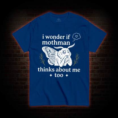 I Wonder if Mothman Thinks about Me too T-shirt