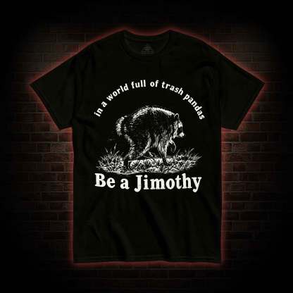 Be A Jimothy Raccoon T-shirt
