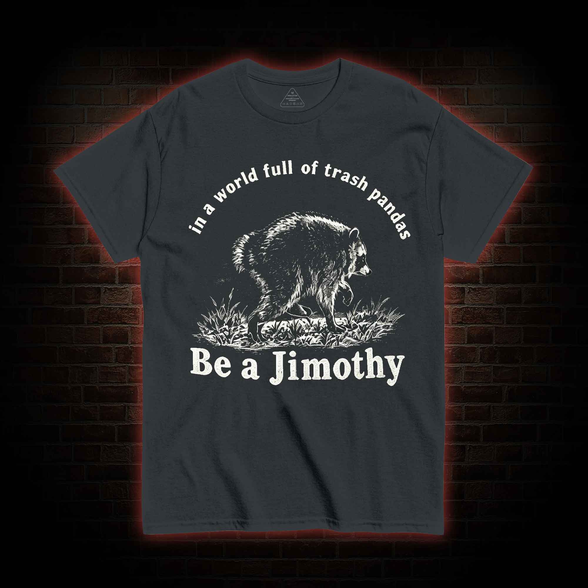 Be A Jimothy Raccoon T-shirt