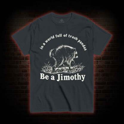 Be A Jimothy Raccoon T-shirt