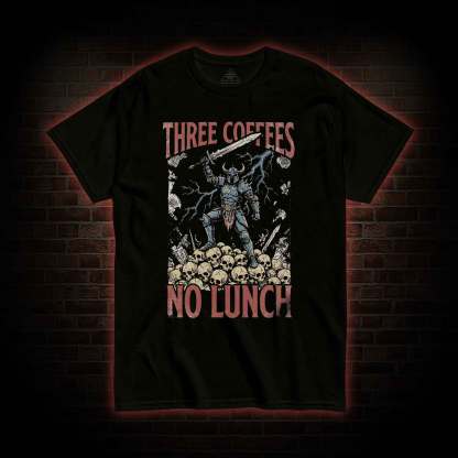 Three Coffees No Lunch T-shirt