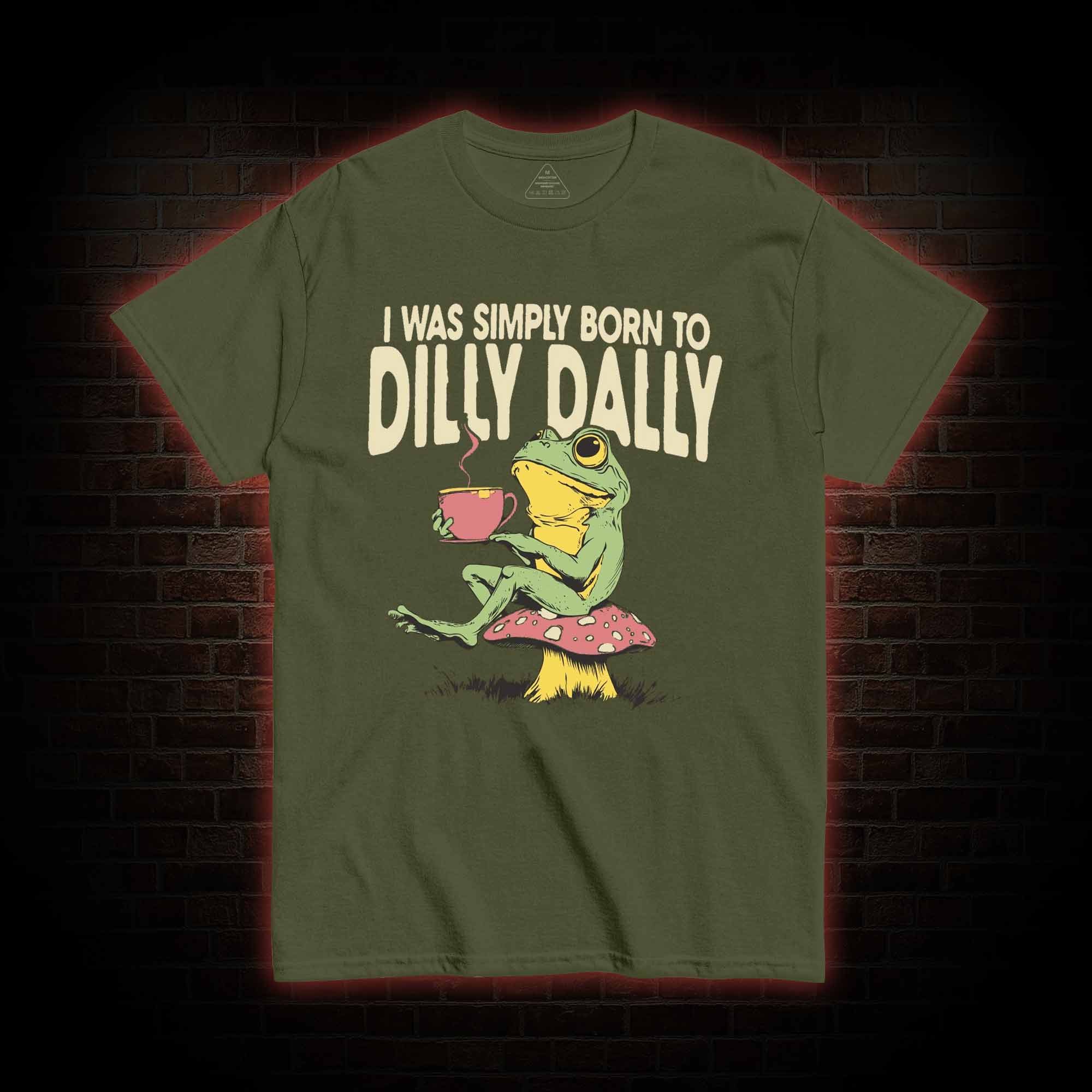 Born to Dilly Dally T-shirt
