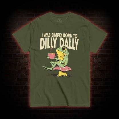 Born to Dilly Dally T-shirt