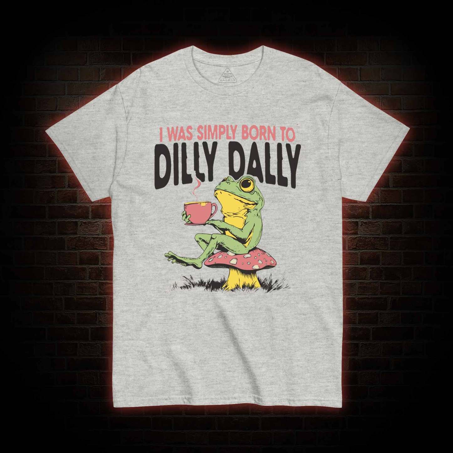 Born to Dilly Dally T-shirt