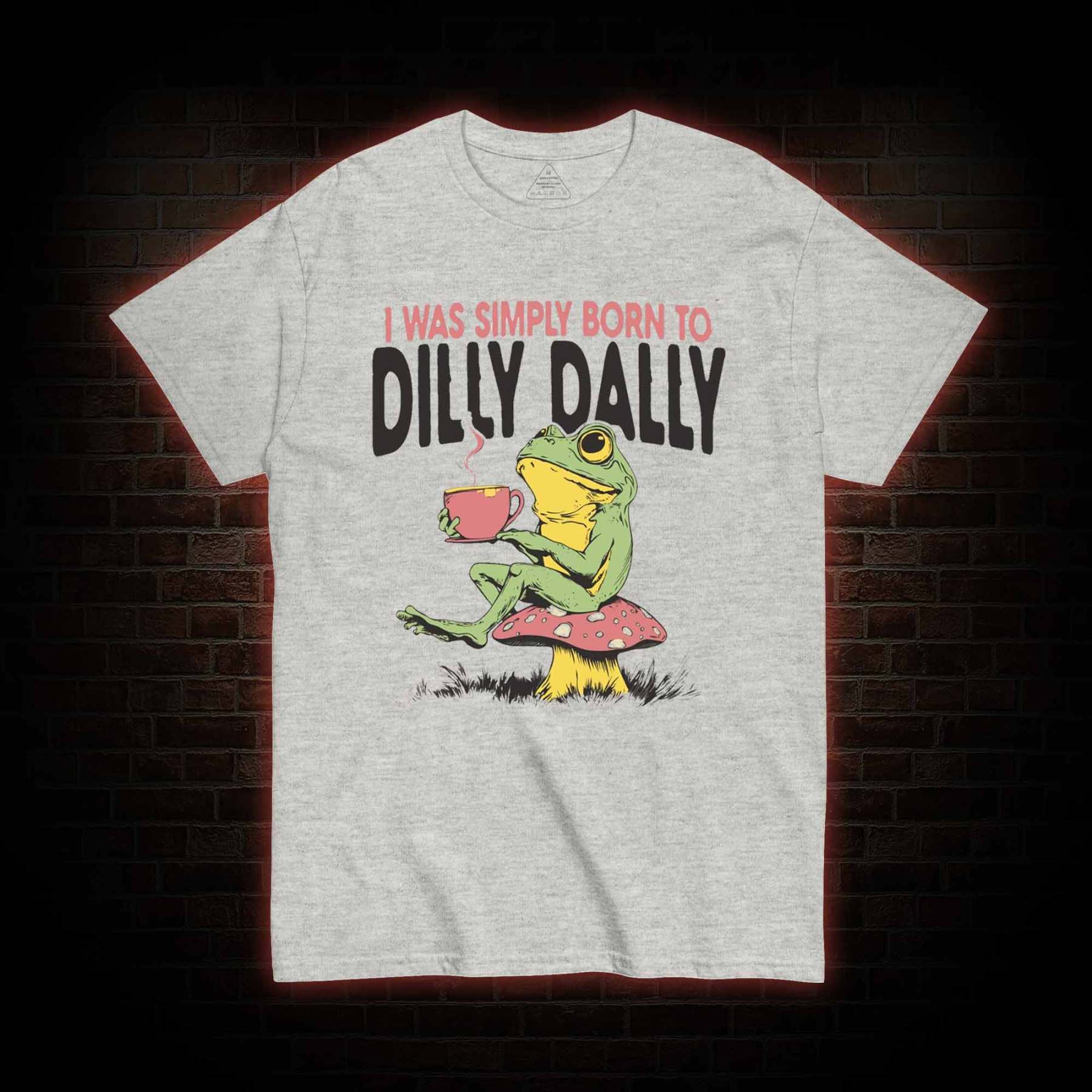 Born to Dilly Dally T-shirt