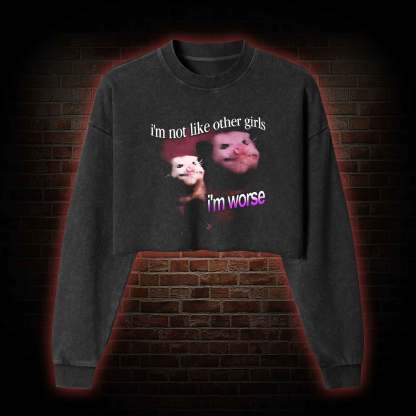 I'm Not Like Other Girls I'm Washed Cropped Sweatshirts
