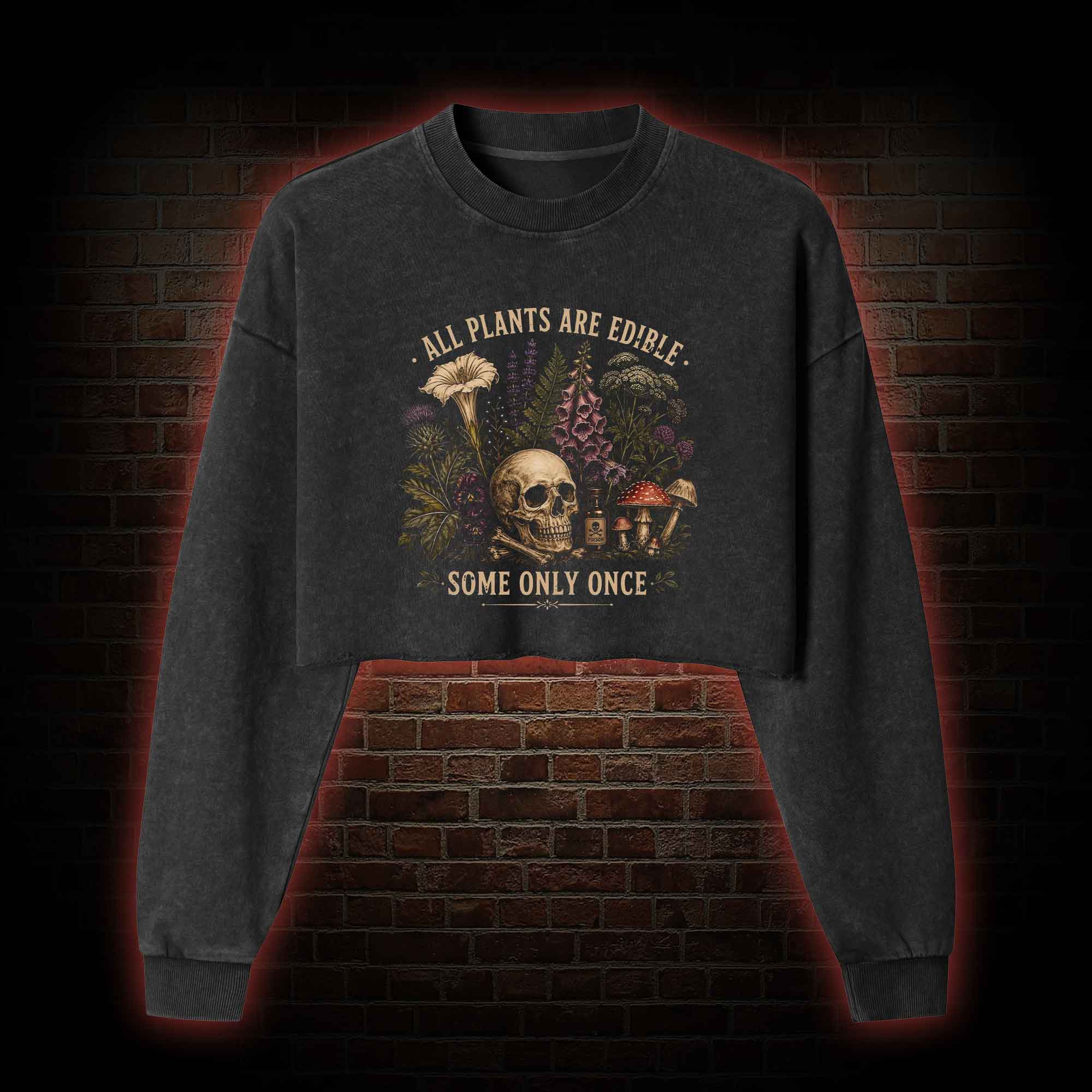 All Plants are Edible Some Only Once Washed Cropped Sweatshirts