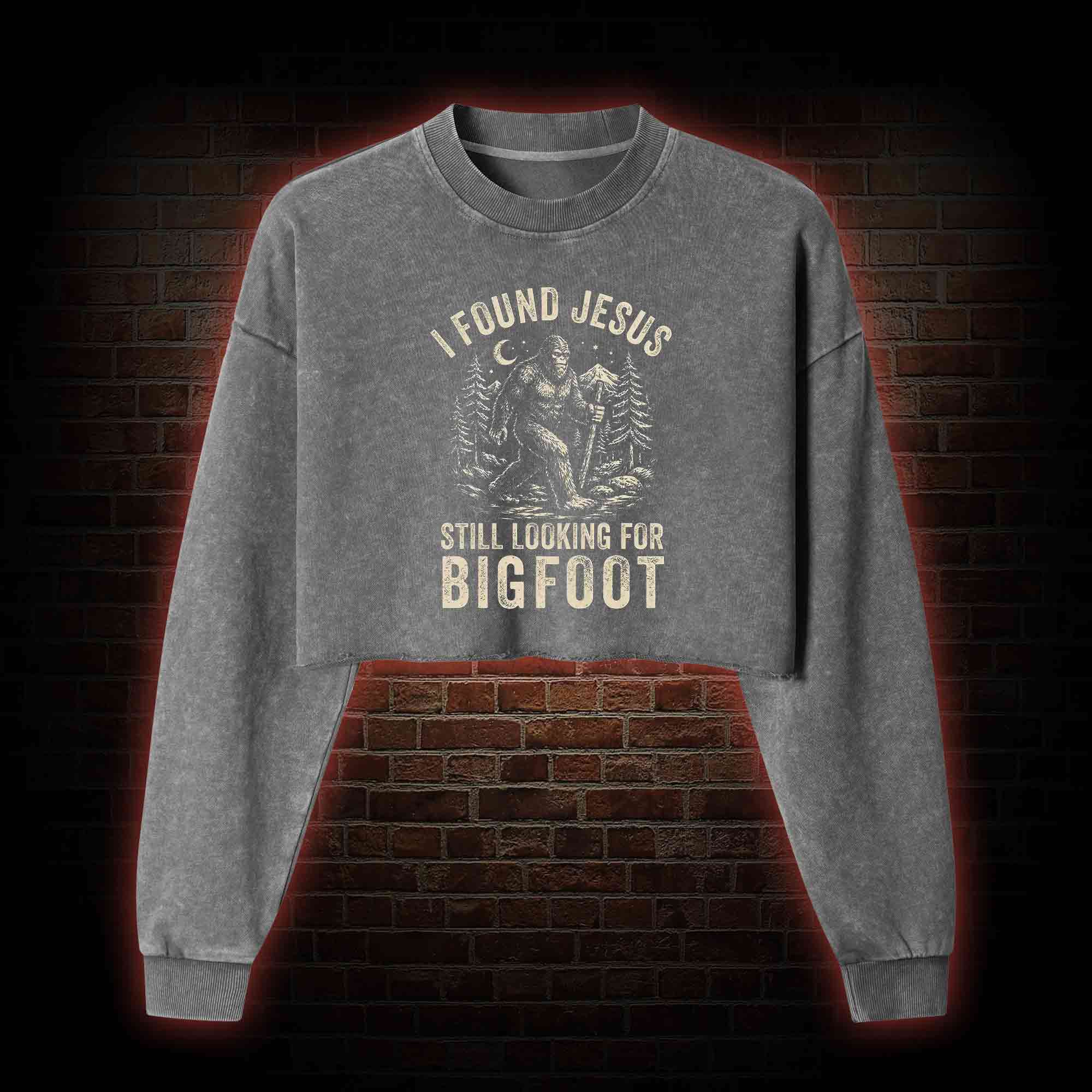 I Found Jesus Still Looking for Bigfoot Washed Cropped Sweatshirts