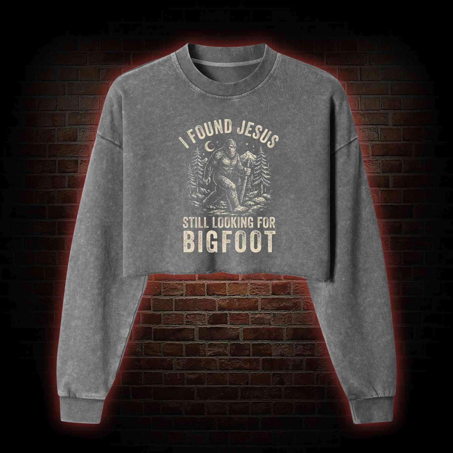 I Found Jesus Still Looking for Bigfoot Washed Cropped Sweatshirts