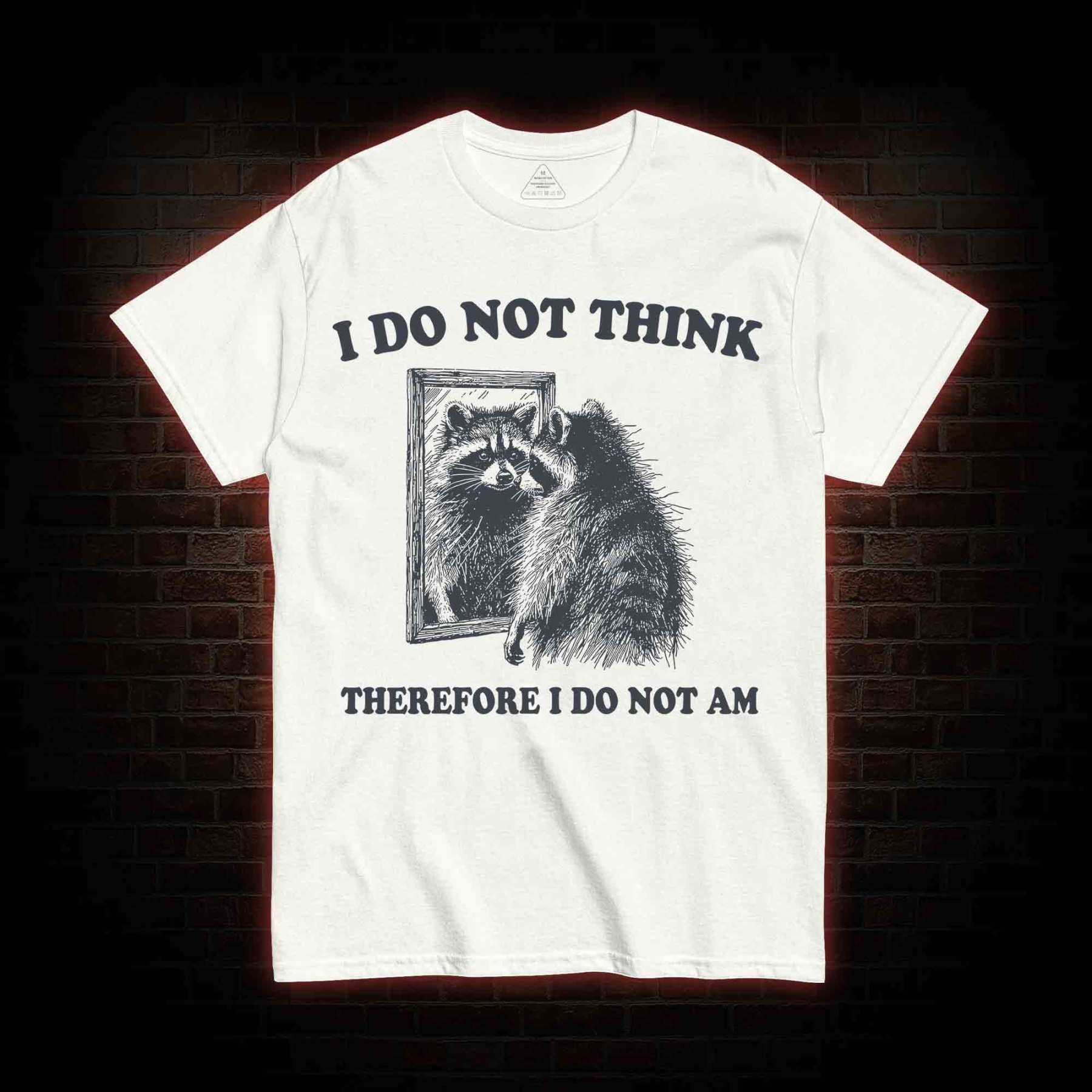 I Do Not Think Therefore I Do Not Am T-shirt