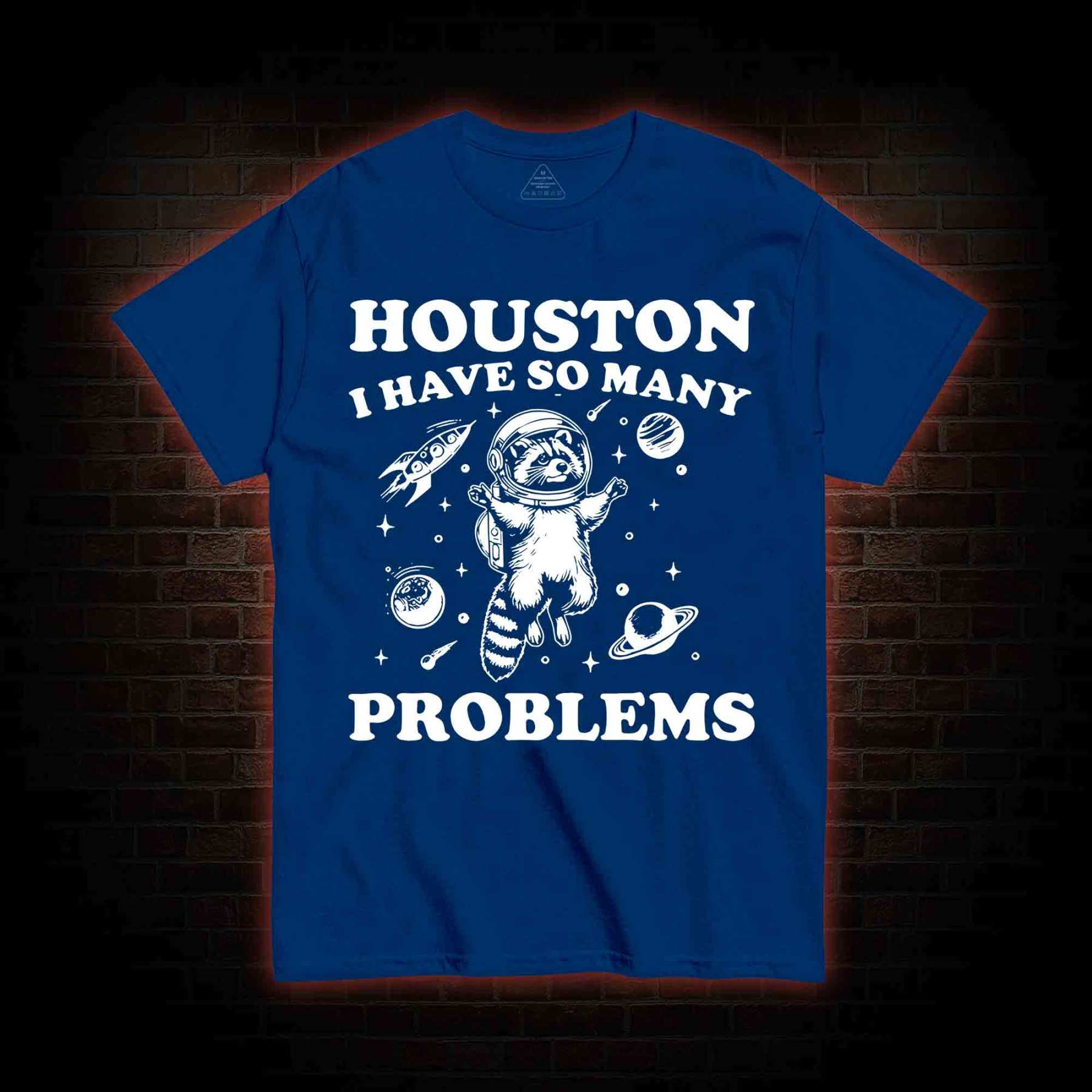 Houston I Have So Many Problems Raccoon T-shirt