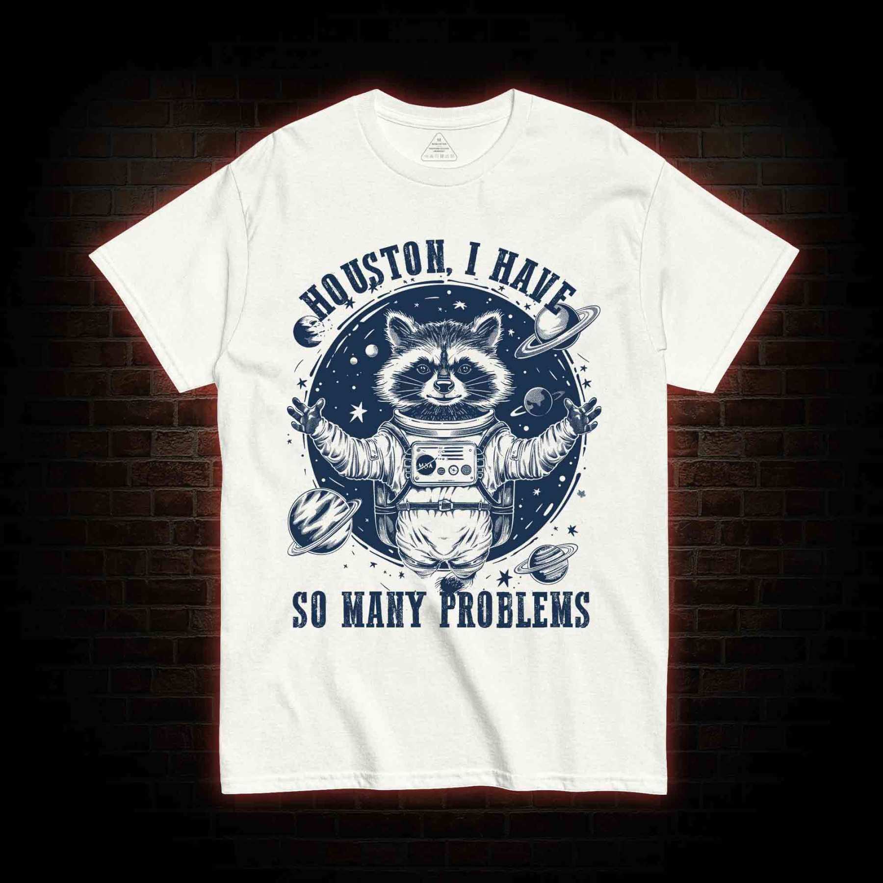 Houston I Have So Many Problems Raccoon T-shirt