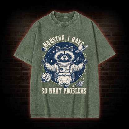 Houston I Have So Many Problems Raccoon Washed T-shirt